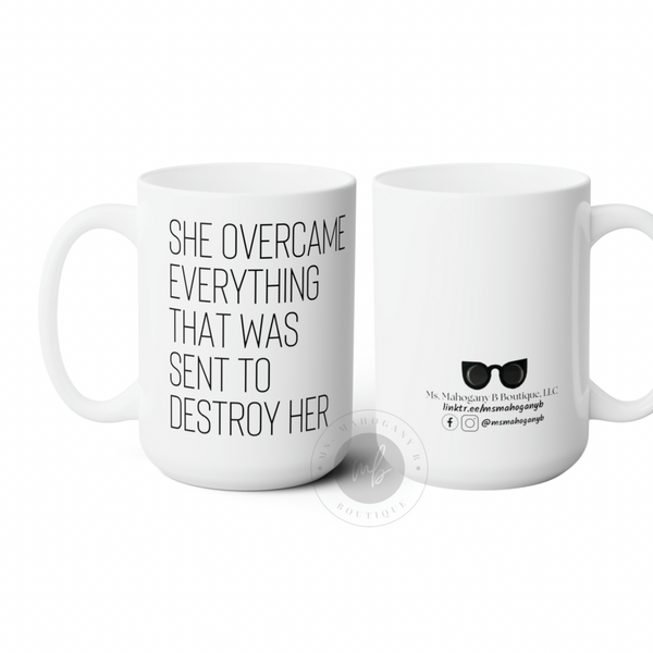 She overcame everything that was sent to destroy her Mug