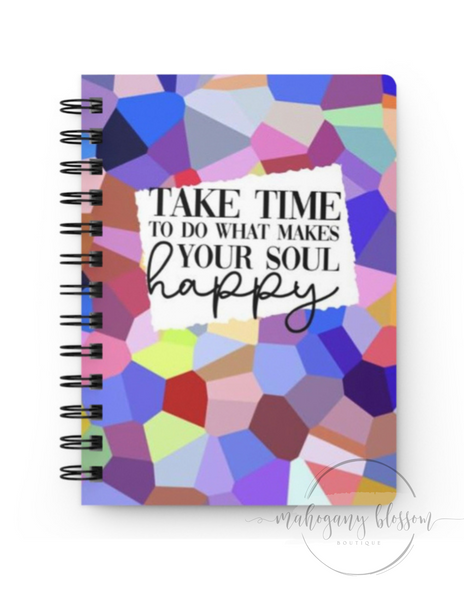 Take Time to Make Your Soul Happy Spiral Notebook